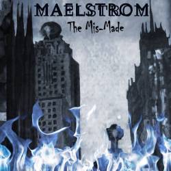 The Mis-Made : Maelstrom